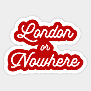 London or Nowhere Script Sticker